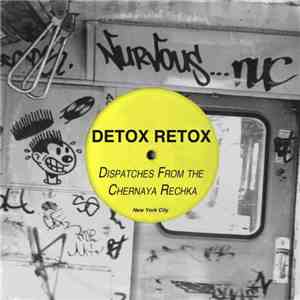 Detox Retox - Dispatches From The Chernaya Rechka