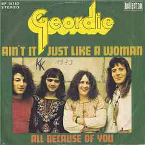 Geordie - Ain't It Just Like A Woman / All Because Of You