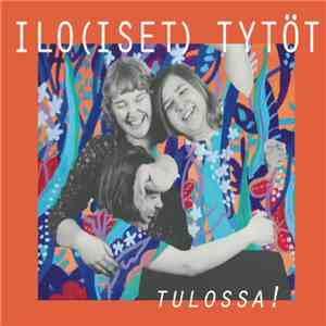 Ilo(iset) Tytöt - Tulossa!