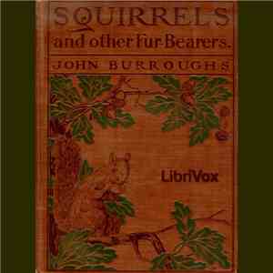 John Burroughs - Squirrels And Other Fur-Bearers