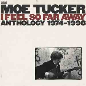 Moe Tucker - I Feel So Far Away: Anthology 1974-1998