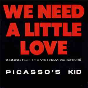 Picasso's Kid - We Need A Little Love A Song For The Vietnam Verterans
