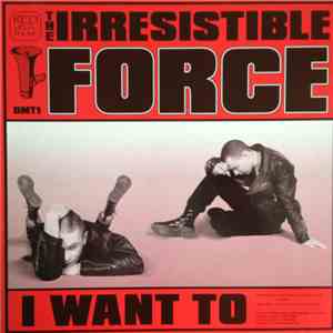 The Irresistible Force - I Want To / Guns