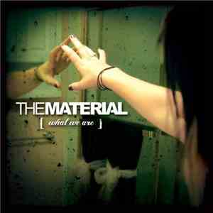 The Material - What We Are
