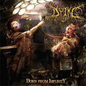 Dying - Born From Impurity