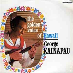 George Kainapau - The Golden Voice Of Hawaii