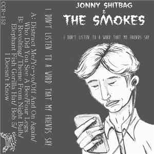 Jonny Shitbag & The Smokes - I Don't Listen To A Word My Friends Say