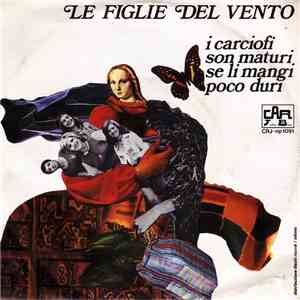 Le Figlie Del Vento - I Carciofi Son Maturi Se Li Mangi Poco Duri