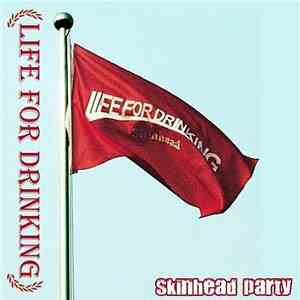 Life For Drinking - Skinhead Party