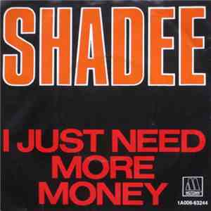 Shadee - I Just Need More Money