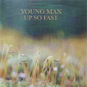 Young Man  - Up So Fast