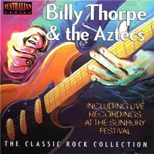 Billy Thorpe And The Aztecs - The Classic Rock Collection