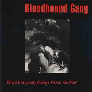 Bloodhound Gang - Why's Everybody Always Pickin' On Me?