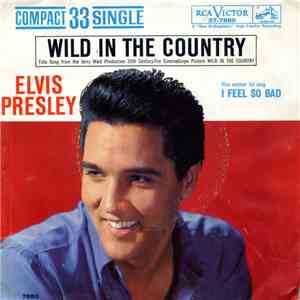 Elvis Presley - I Feel So Bad / Wild In The Country
