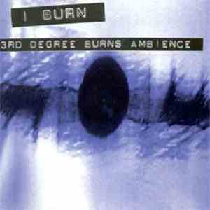 I Burn - 3rd Degree Burns Ambience