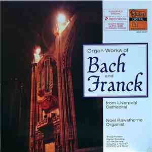 Johann Sebastian Bach, César Franck, Noel Rawsthorne - Organ Works Of Bach And Franck