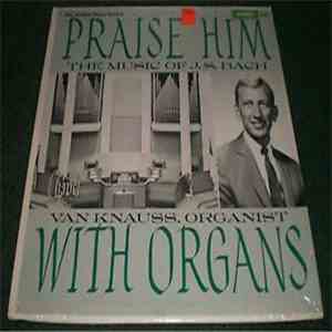 Johann Sebastian Bach, Van Knauss - Praise Him With Organs