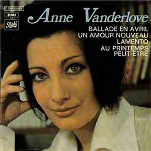 Anne Vanderlove - Ballade En Avril / Un Amour Nouveau / Lamento / Au Printe ...