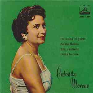 Antoñita Moreno - Un Sueño De Gloria / No Me Llames / ¡Olé, Cantaora! / Cop ...