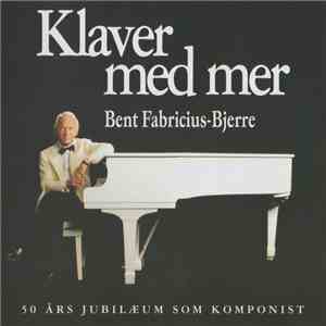 Bent Fabricius-Bjerre - Klaver Med Mer - 50 Års Jubilæum Som Komponist