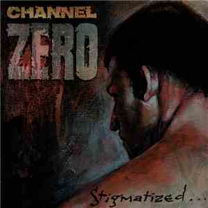 Channel Zero  - Stigmatized For Life