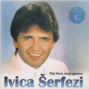 Ivica Šerfezi - Moj Život, Moje Pjesme