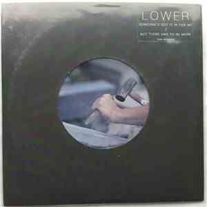 Lower  - Someone's Got It In For Me / But There Has To Be More