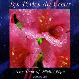 Michel Pépé - Les Perles Du Cœur - The Best Of Michel Pépé 1990 / 1995