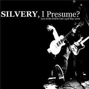 Silvery  - Silvery, I Presume?