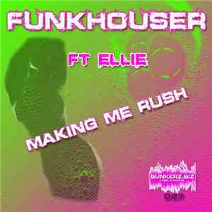 Funkhouser Ft. Ellie - Making Me Rush