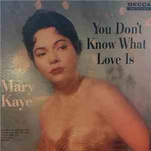 Mary Kaye - You Don't Know What Love Is