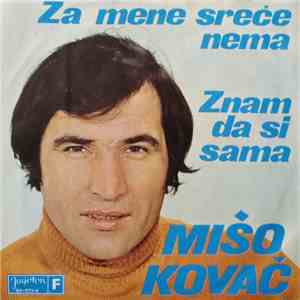 Mišo Kovač - Za Mene Sreće Nema / Znam Da Si Sama