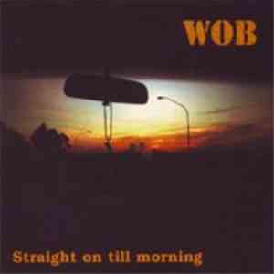 WOB - Straight On Till Morning