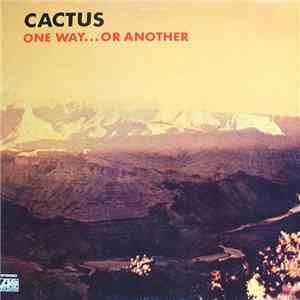 Cactus  - One Way...Or Another