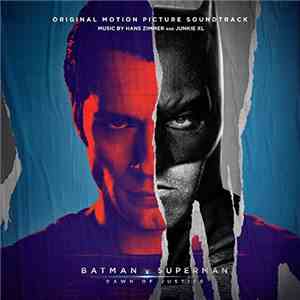 Hans Zimmer And Junkie XL - Batman v Superman: Dawn Of Justice - Original Motion Picture Soundtrack
