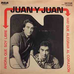 Juan Y Juan - Hay Que Alegrar Al Corazon / Ahora Que Soy Libre