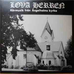 Ängelholms Kyrkokör - Lova Herrrn - Körmusik Från Ängelholms Kyrka