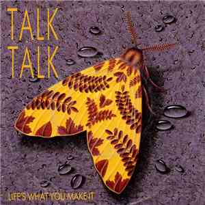 Talk Talk - Life's What You Make It