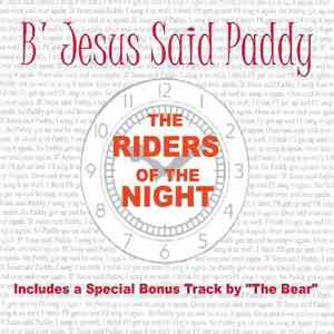 The Riders Of The Night - B' Jesus Said Paddy