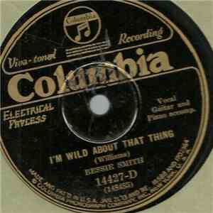 Bessie Smith - I'm Wild About That Thing / You've Got To Give Me Some