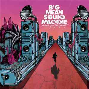 Big Mean Sound Machine - Runnin' For The Ghost