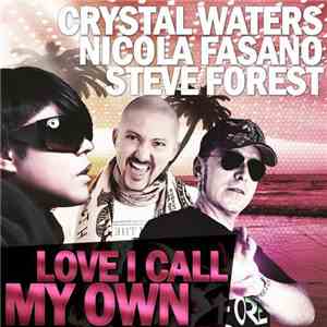 Crystal Waters, Nicola Fasano, Steve Forest - Love I Call My Own