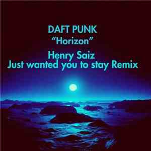 Daft Punk - Horizon (Henry Saiz Just Wanted You To Stay Remix)