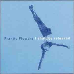 Frantic Flowers - I Shall Be Released