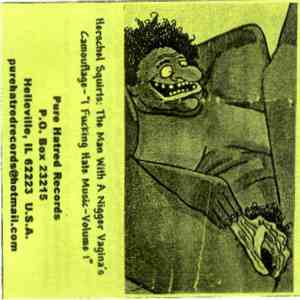 Herschel Squirts: The Man With A Nigger Vagina's Camouflage - I Fucking Hate Music Volume 1