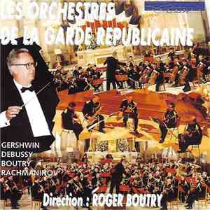 Les Orchestres De La Garde Républicaine, Gershwin, Debussy, Boutry, Rachmaninov Direction: Roger Boutry - Les Orchestres De La Garde Républicaine