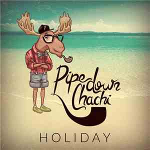 Pipe Down Chachi - Holiday