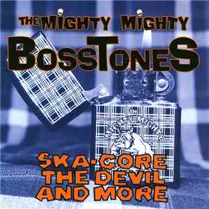 The Mighty Mighty Bosstones - Ska-Core, The Devil And More