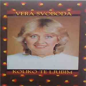 Vera Svoboda - Koliko Te Ljubim
