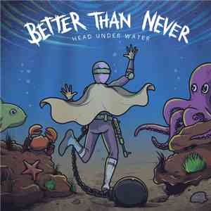 Better Than Never - Head Under Water